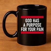 Religious God Has A Purpose For Your Pain Faith Based Gifts 11oz C Handle Ceramic Mug