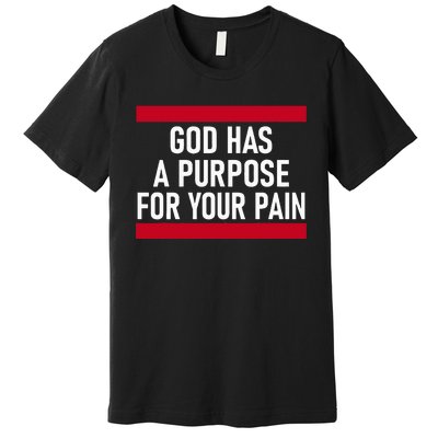 Religious God Has A Purpose For Your Pain Faith Based Gifts Premium T-Shirt