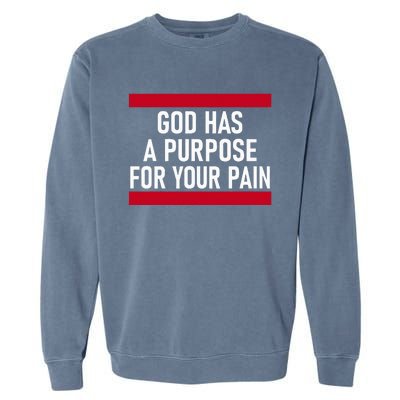 Religious God Has A Purpose For Your Pain Faith Based Gifts Garment-Dyed Sweatshirt