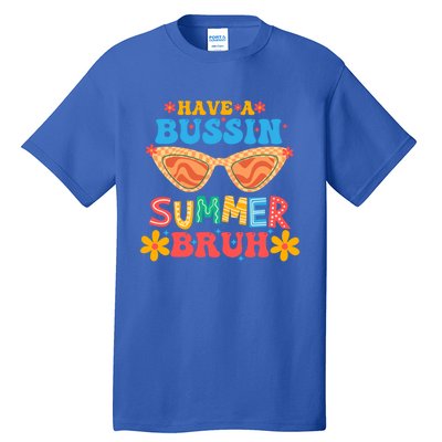 Retro Groovy Have A Bussin Summer Bruh End Of School Great Gift Tall T-Shirt