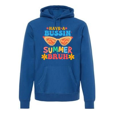 Retro Groovy Have A Bussin Summer Bruh End Of School Great Gift Premium Hoodie