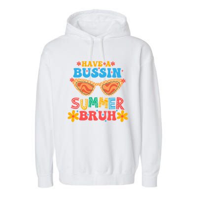 Retro Groovy Have A Bussin Summer Bruh End Of School Great Gift Garment-Dyed Fleece Hoodie