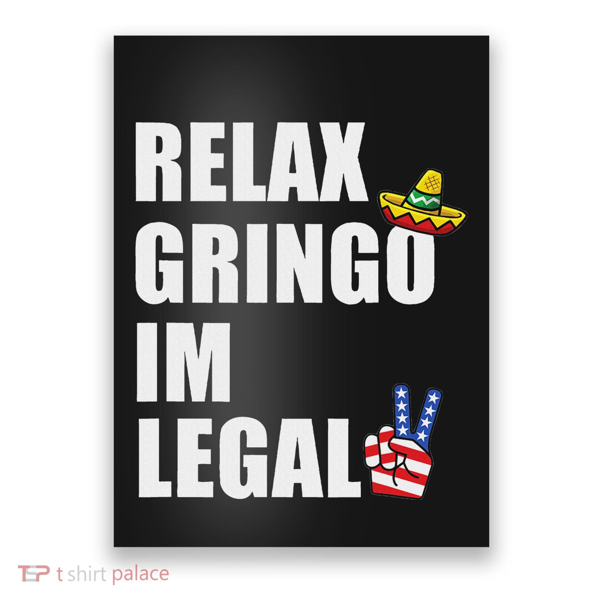 Relax Gringo IM Legal Funny Immigrant Poster