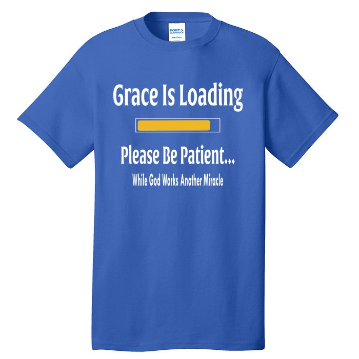 Religious Grace Is Loading Please Be Patient Surgery Gift Funny Gift Tall T-Shirt