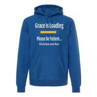 Religious Grace Is Loading Please Be Patient Surgery Gift Funny Gift Premium Hoodie