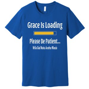 Religious Grace Is Loading Please Be Patient Surgery Gift Funny Gift Premium T-Shirt