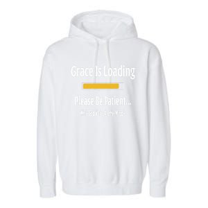 Religious Grace Is Loading Please Be Patient Surgery Gift Funny Gift Garment-Dyed Fleece Hoodie