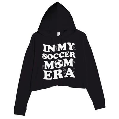 Retro Groovy In My Soccer Mom Era MotherS Day Soccer Mama Crop Fleece Hoodie