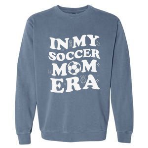 Retro Groovy In My Soccer Mom Era MotherS Day Soccer Mama Garment-Dyed Sweatshirt