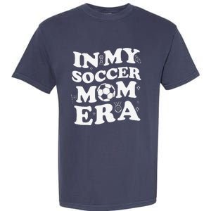 Retro Groovy In My Soccer Mom Era MotherS Day Soccer Mama Garment-Dyed Heavyweight T-Shirt