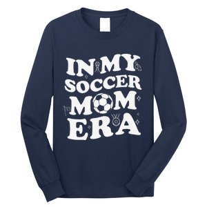 Retro Groovy In My Soccer Mom Era MotherS Day Soccer Mama Long Sleeve Shirt