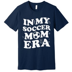 Retro Groovy In My Soccer Mom Era MotherS Day Soccer Mama Premium T-Shirt