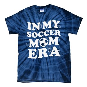 Retro Groovy In My Soccer Mom Era MotherS Day Soccer Mama Tie-Dye T-Shirt