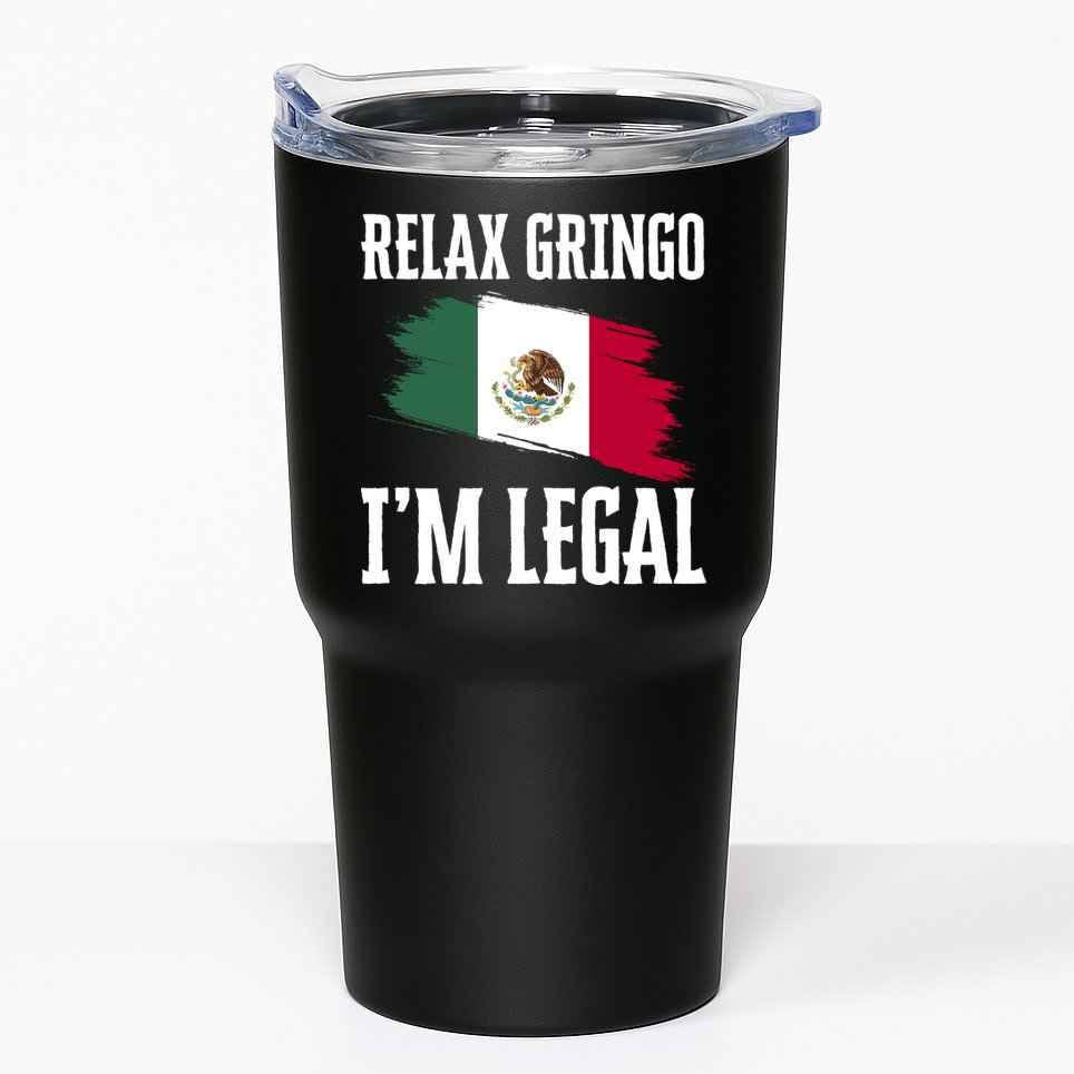 Relax Gringo Im Legal Funny Tumbler