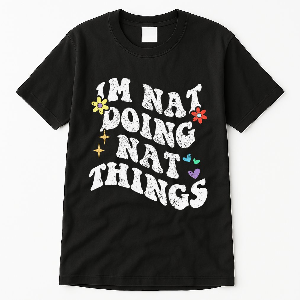 Retro Groovy Im Nat Doing Nat Things Funny MotherS Day Tall T-Shirt