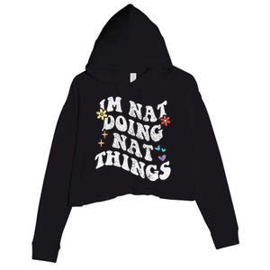 Retro Groovy Im Nat Doing Nat Things Funny MotherS Day Crop Fleece Hoodie