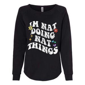 Retro Groovy Im Nat Doing Nat Things Funny MotherS Day Womens California Wash Sweatshirt