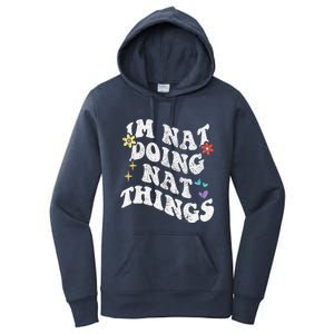 Retro Groovy Im Nat Doing Nat Things Funny MotherS Day Women's Pullover Hoodie