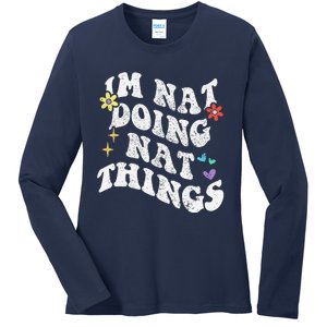 Retro Groovy Im Nat Doing Nat Things Funny MotherS Day Ladies Long Sleeve Shirt