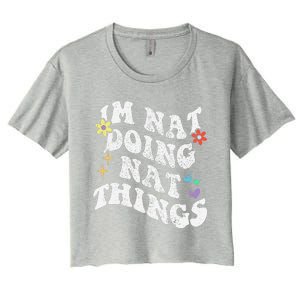 Retro Groovy Im Nat Doing Nat Things Funny MotherS Day Women's Crop Top Tee