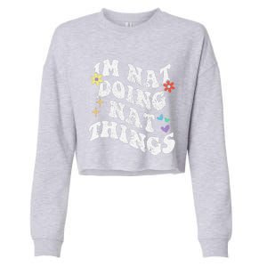 Retro Groovy Im Nat Doing Nat Things Funny MotherS Day Cropped Pullover Crew