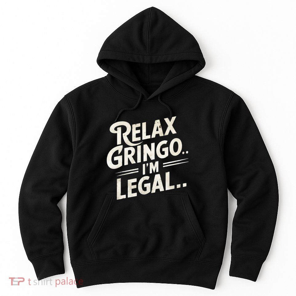 Relax Gringo Im Legal Hoodie