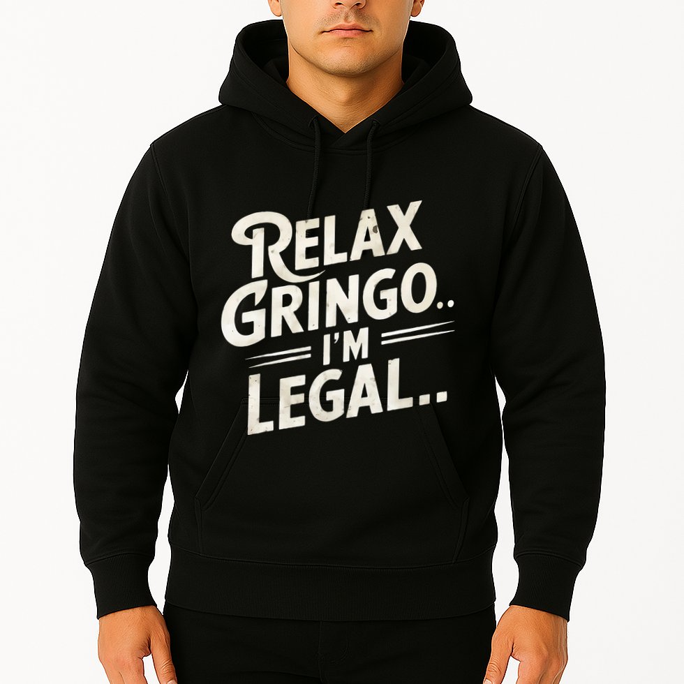 Relax Gringo Im Legal Hoodie