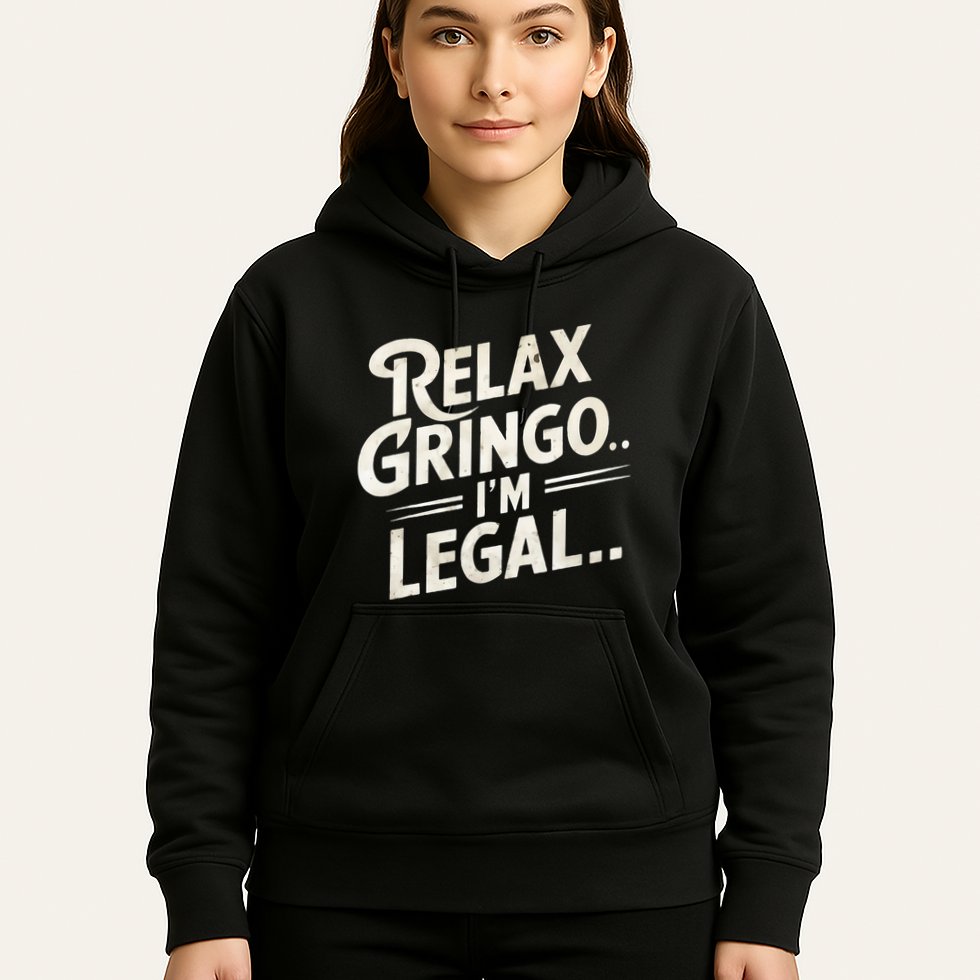 Relax Gringo Im Legal Hoodie