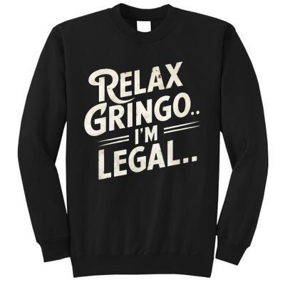 Relax Gringo Im Legal Sweatshirt