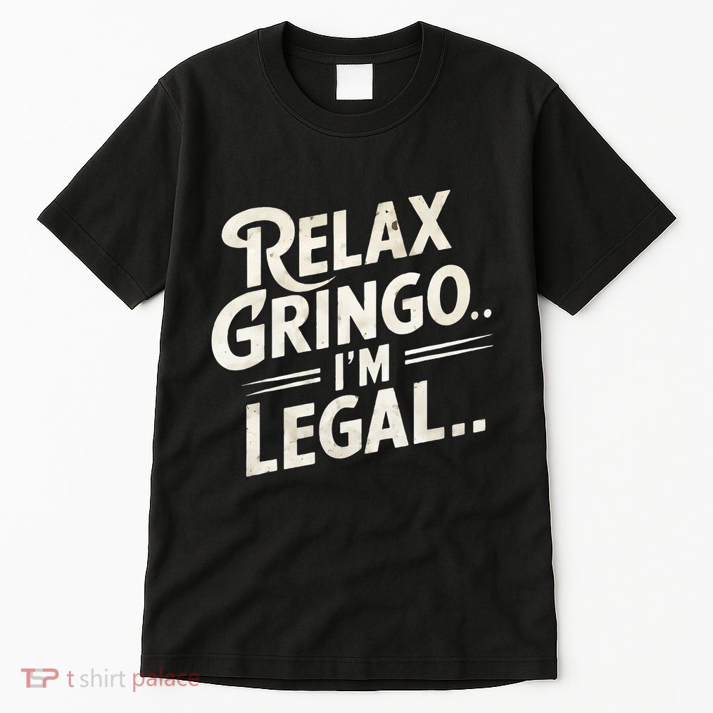 Relax Gringo Im Legal Tall T-Shirt