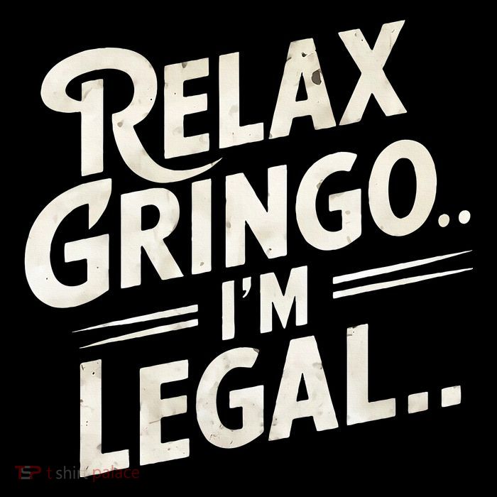 Relax Gringo Im Legal Tall T-Shirt