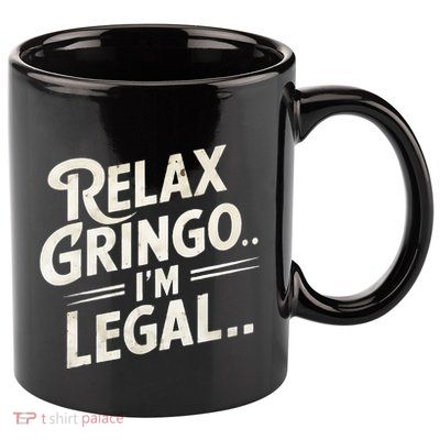 Relax Gringo Im Legal 11oz C Handle Ceramic Mug