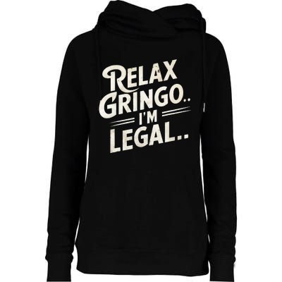 Relax Gringo Im Legal Womens Funnel Neck Pullover Hood