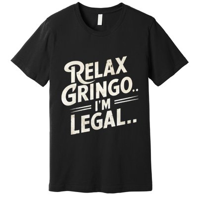 Relax Gringo Im Legal Premium T-Shirt