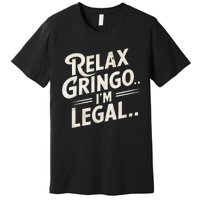 Relax Gringo Im Legal Premium T-Shirt