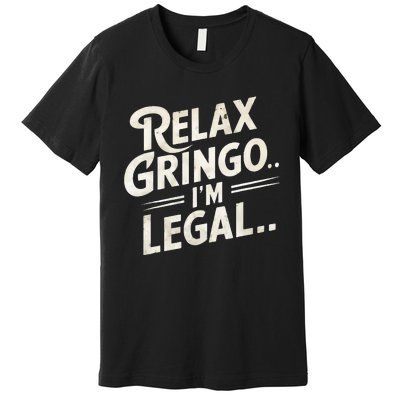 Relax Gringo Im Legal Premium T-Shirt