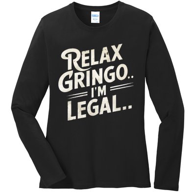 Relax Gringo Im Legal Ladies Long Sleeve Shirt