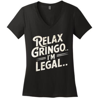 Relax Gringo Im Legal Women's V-Neck T-Shirt