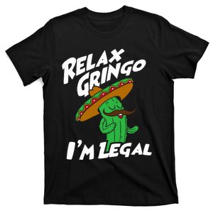 Relax Gringo IM Legal Funny Mexican Immigrant T-Shirt