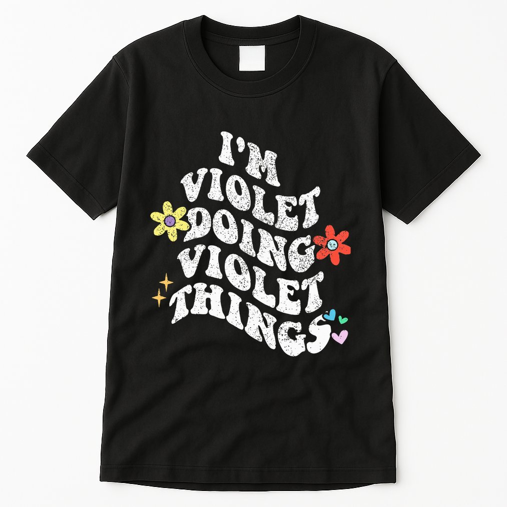Retro Groovy Im Violet Doing Violet Things Funny MotherS Tall T-Shirt
