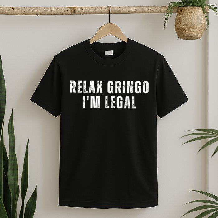 Relax Gringo Im Legal T-Shirt