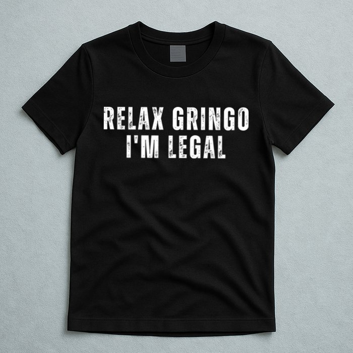 Relax Gringo Im Legal T-Shirt