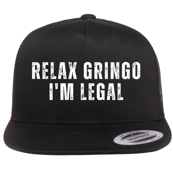 Relax Gringo Im Legal Flat Bill Trucker Hat