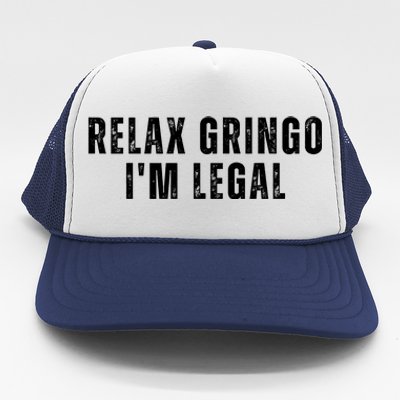 Relax Gringo Im Legal Trucker Hat