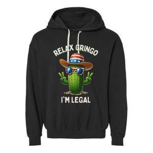 Relax Gringo Im Legal Latino Mexican Immigrant 4th Of July Garment-Dyed Fleece Hoodie