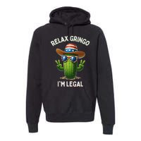 Relax Gringo Im Legal Latino Mexican Immigrant 4th Of July Premium Hoodie