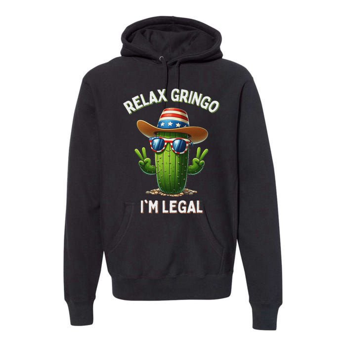 Relax Gringo Im Legal Latino Mexican Immigrant 4th Of July Premium Hoodie