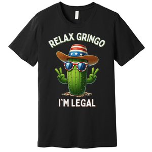 Relax Gringo Im Legal Latino Mexican Immigrant 4th Of July Premium T-Shirt