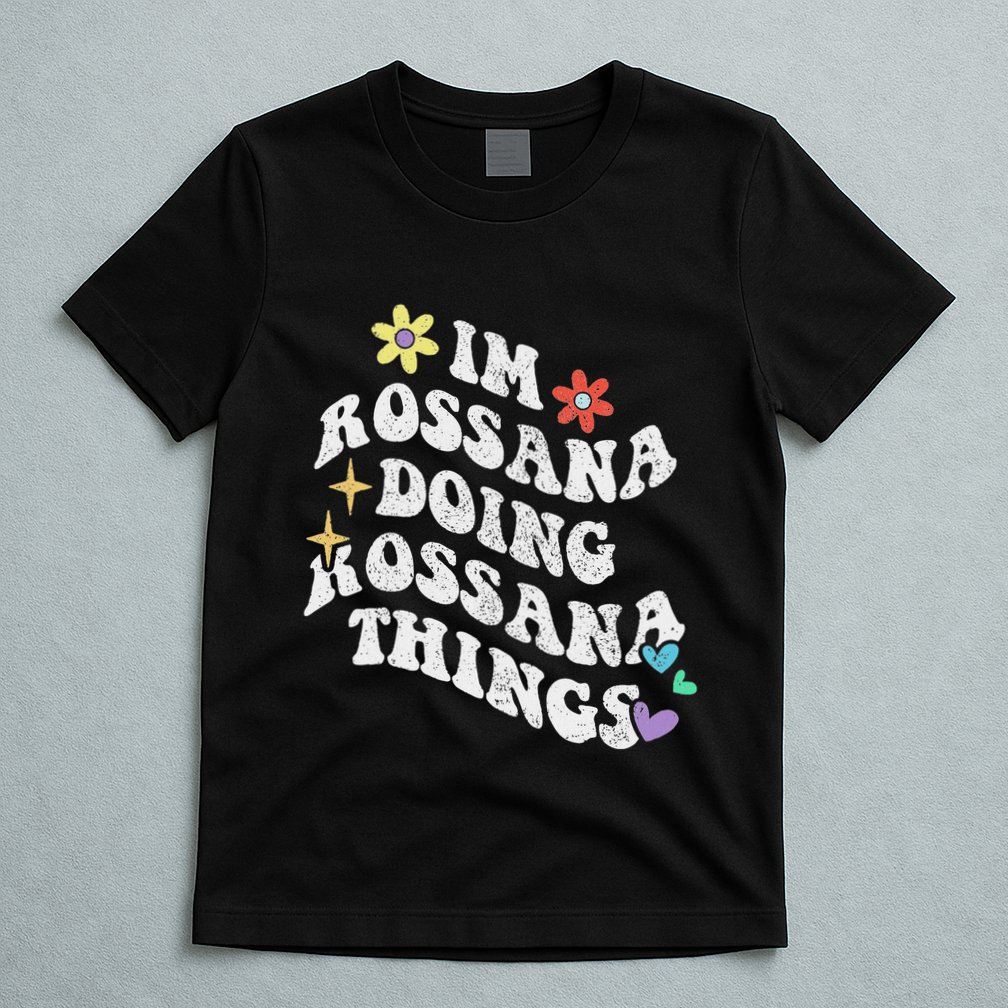 Retro Groovy Im Rossana Doing Rossana Things Funny MotherS T-Shirt