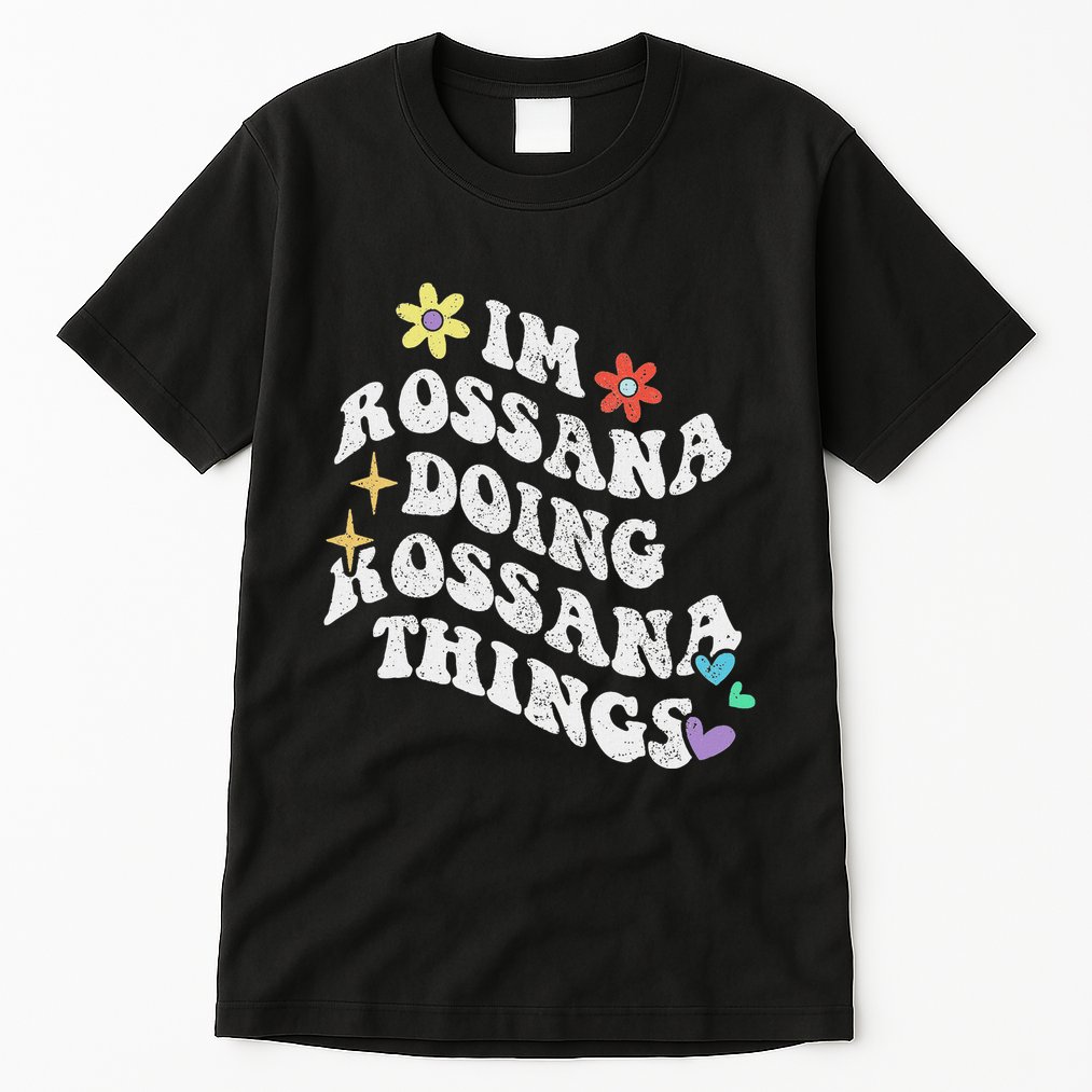 Retro Groovy Im Rossana Doing Rossana Things Funny MotherS Tall T-Shirt
